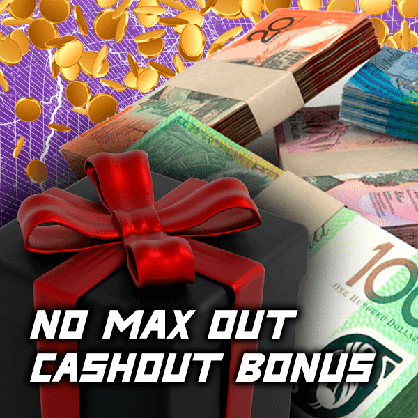 No Max Out Cashout Bonuses